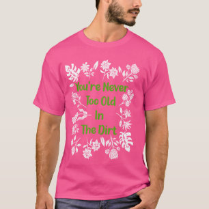 Gartenarbeit, du bist nie zu alt, um im Schatten z T-Shirt