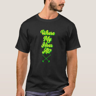 Gartenarbeit Garten Gärtner Wo Sind Meine Hacken T-Shirt