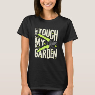 Gartenarbeit Garten Pflanze Dame Berühre Meinen Ga T-Shirt