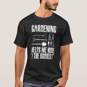Gartenarbeit hilft mir, die Leichen zu verstecken T-Shirt