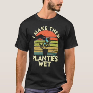 Gartenarbeit Ich mache sie Pflänzchen nass Garten  T-Shirt