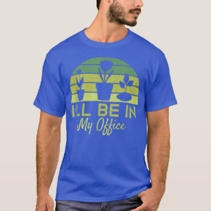 Gartenarbeit Ich werde in meinem Büro am lustigen  T-Shirt