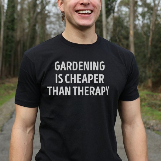 Gartenarbeit ist billiger als therapeutische Garte T-Shirt