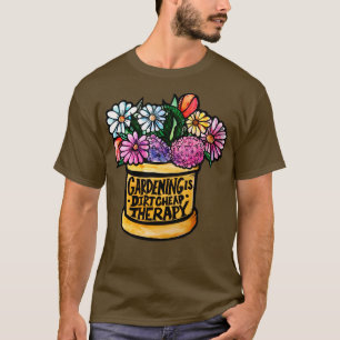 Gartenarbeit ist eine dreckige, preiswerte Therapi T-Shirt