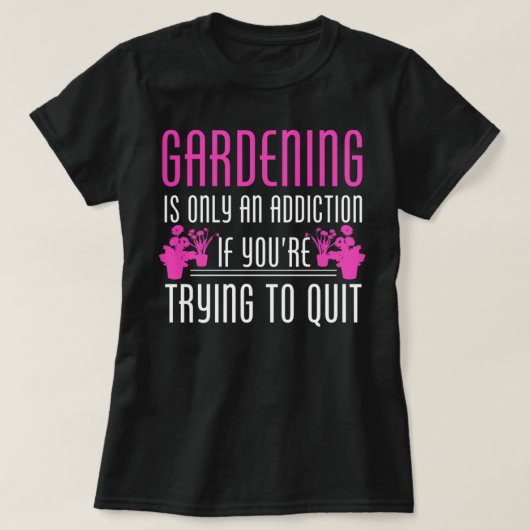 Gartenarbeit ist eine Sucht - Phantastisches Gärtn T-Shirt (Design vorne)