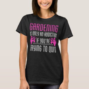 Gartenarbeit ist eine Sucht - Phantastisches Gärtn T-Shirt