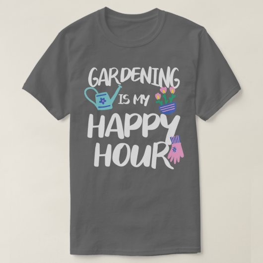 Gartenarbeit ist mein Happy Hour Garden Gardener T T-Shirt (Design vorne)