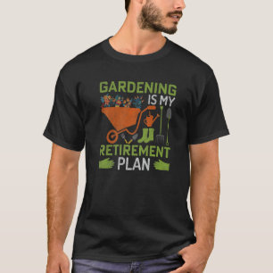 Gartenarbeit ist mein Rentenplan Verrückte Pflanze T-Shirt