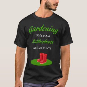 Gartenarbeit ist mein Yoga Gummistiefel sind meine T-Shirt