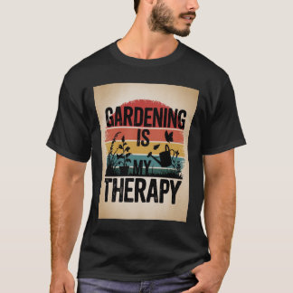 Gartenarbeit ist meine Therapie T-Shirt