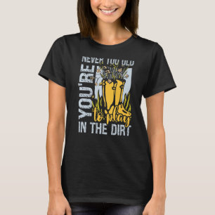 Gartenarbeit ist nie zu alt, um im Schatten zu spi T-Shirt