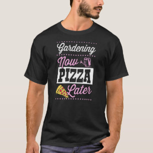 Gartenarbeit jetzt, Pizza später Süße Trend-Pizza T-Shirt