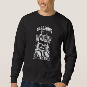 Gartenarbeit löst die meisten meiner Probleme Jagd Sweatshirt