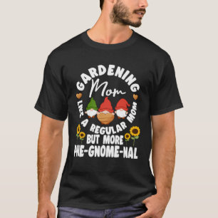Gartenarbeit Mama Mehr Phe Gnom Nal Rasen Gnom T-Shirt