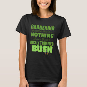 Gartenarbeit Nichts ist besser als ein ordentlich T-Shirt