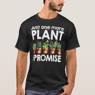 Gartenarbeit nur noch eine Pflanze verspreche ich  T-Shirt