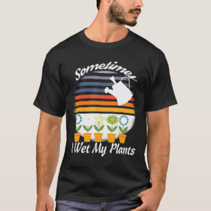 Gartenarbeit Retro Manchmal mache ich meine Pflanz T-Shirt