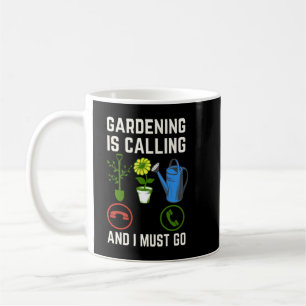 Gartenarbeit ruft an, und ich muss gehen, Gartenar Kaffeetasse