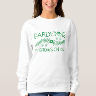 Gartenarbeit wächst auf dir sweatshirt