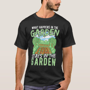 Gartenarbeit Was im Garten passiert, bleibt im Gar T-Shirt