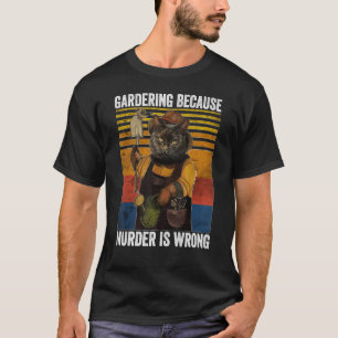 Gartenarbeit wegen Mord-Falsche Garten Pflanze Bla T-Shirt