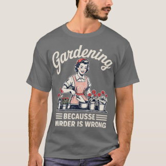 Gartenarbeit, weil Mord ein falscher Garten ist T-Shirt