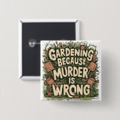 Gartenarbeit, weil Mord falsch ist Button (Vorne & Hinten)