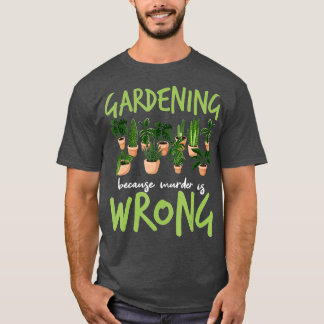 Gartenarbeit, weil Mord falsch ist - Gärtner T-Shirt
