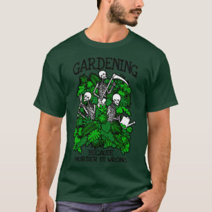 Gartenarbeit, weil Mord falsch ist Pflanze Liebhab T-Shirt