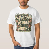 Gartenarbeit, weil Mord falsch ist T-Shirt (Vorderseite)