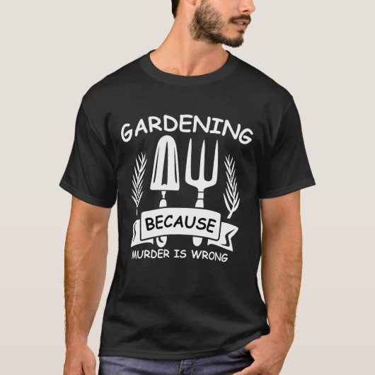 Gartenarbeit, weil Mord falsch ist T-Shirt (Vorderseite)
