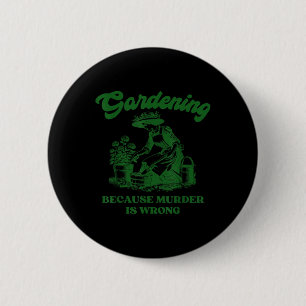 Gartenarbeit, weil Mord ist falsch Funny Pflanze L Button