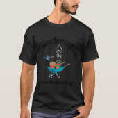 Gartenarbeit, weil Mord ist falsch Funny Skeleton T-Shirt (Vorderseite)
