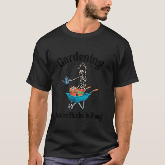 Gartenarbeit, weil Mord ist falsch Funny Skeleton  T-Shirt (Vorderseite)