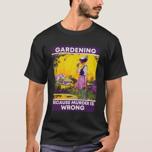 Gartenarbeit, weil sie falsch ist T-Shirt (Vorderseite)