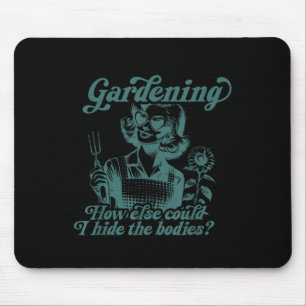 Gartenarbeit, wie sonst könnte ich die Leichen ver Mousepad
