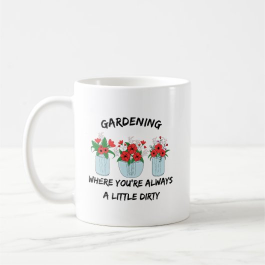 Gartenarbeit, wo man immer schmutzig ist | Funny G Kaffeetasse (Links)