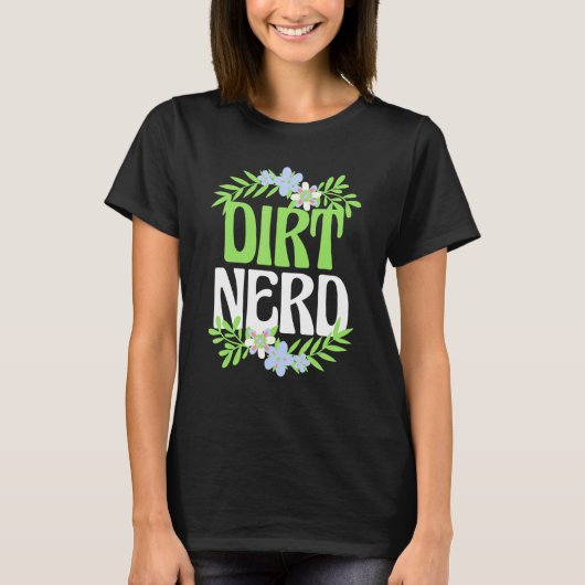 Gartenbau T-Shirt Dirt Nerd Blumengarten Pflanze D (Vorderseite)
