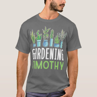 Gartenbau Timothy Name Pflanze Garden Gardener TSh T-Shirt