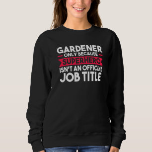 Gartenbauer nur wegen Superhero Planter Sweatshirt