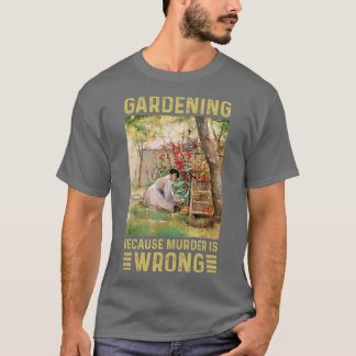 Gartenerinnen Gartenarbeit, weil Mord falsch ist T-Shirt