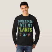 Gartengartenbauer Manchmal nasse ich T-Shirt (Vorne ganz)