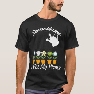 Gartengestaltung Manchmal habe ich meine Pflanze g T-Shirt