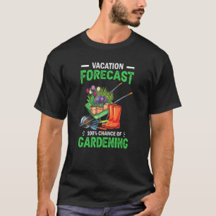 Gartenurlaub Prognose 100 Chance Auf Gartenarbeit T-Shirt