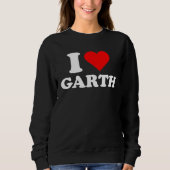 Garth  I Love Garth  Garth Sweatshirt (Vorderseite)
