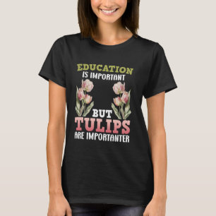 Gärtner BILDUNG IST WICHTIG TULPEN WICHTIGER T-Shirt
