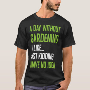 Gärtner Ein Tag ohne Gartenarbeit Cooler Garten T-Shirt