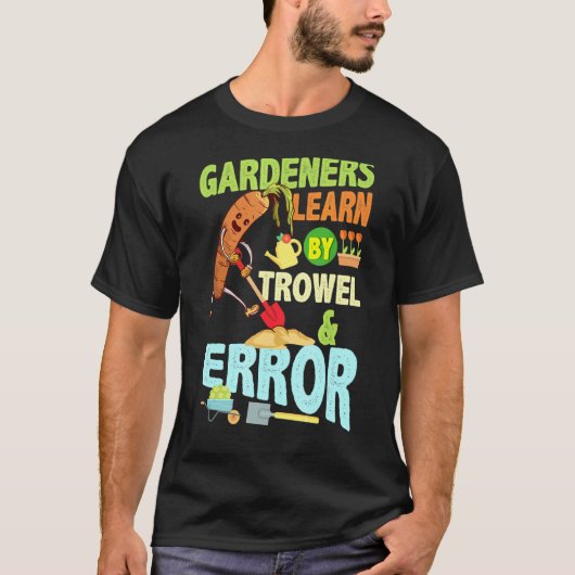 Gärtner lernen durch Kelle Fehler Gärtner Gartenar T-Shirt (Vorderseite)