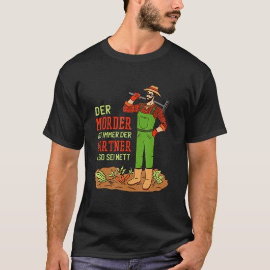 Gärtner Sprichwort Der Gärtner ist Immer T-Shirt (Vorderseite)