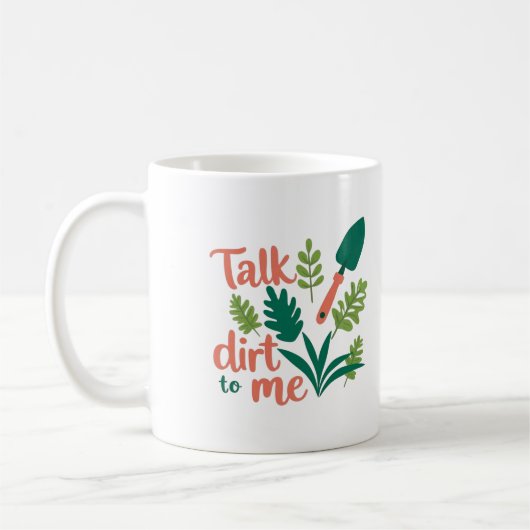 Gärtner-Tasse - witzig Talk Dirt To Me Kaffeetasse (Links)